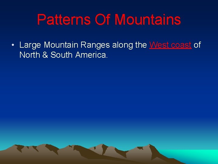 Patterns Of Mountains • Large Mountain Ranges along the West coast of North &