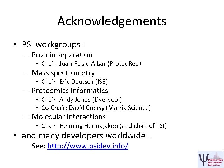 Acknowledgements • PSI workgroups: – Protein separation • Chair: Juan-Pablo Albar (Proteo. Red) –