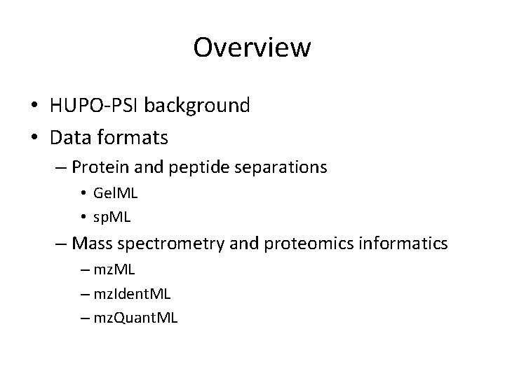 Overview • HUPO-PSI background • Data formats – Protein and peptide separations • Gel.