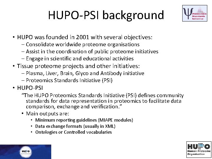 HUPO-PSI background • HUPO was founded in 2001 with several objectives: – Consolidate worldwide