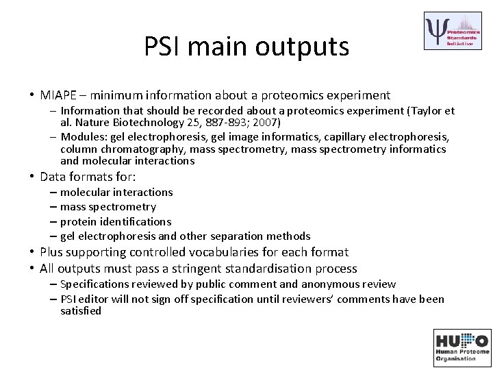 PSI main outputs • MIAPE – minimum information about a proteomics experiment – Information