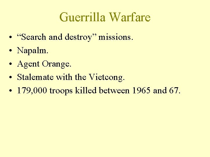 Guerrilla Warfare • • • “Search and destroy” missions. Napalm. Agent Orange. Stalemate with