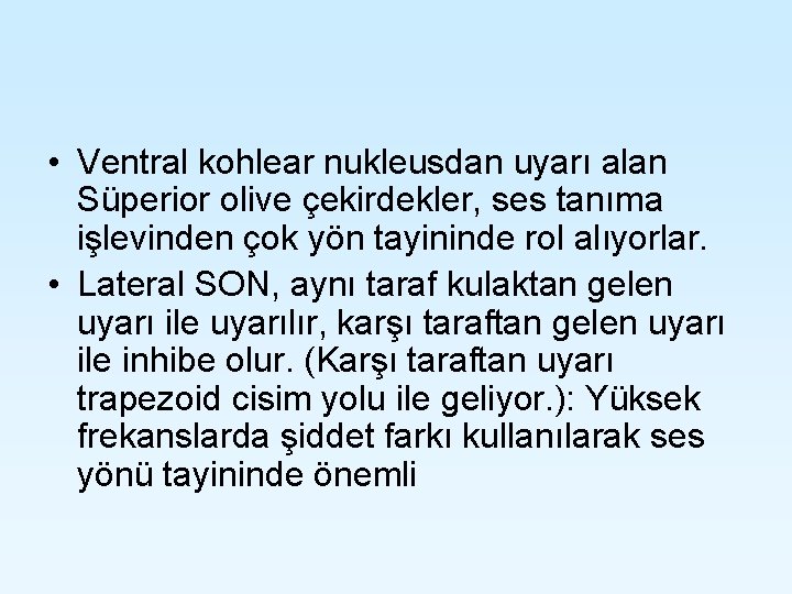  • Ventral kohlear nukleusdan uyarı alan Süperior olive çekirdekler, ses tanıma işlevinden çok