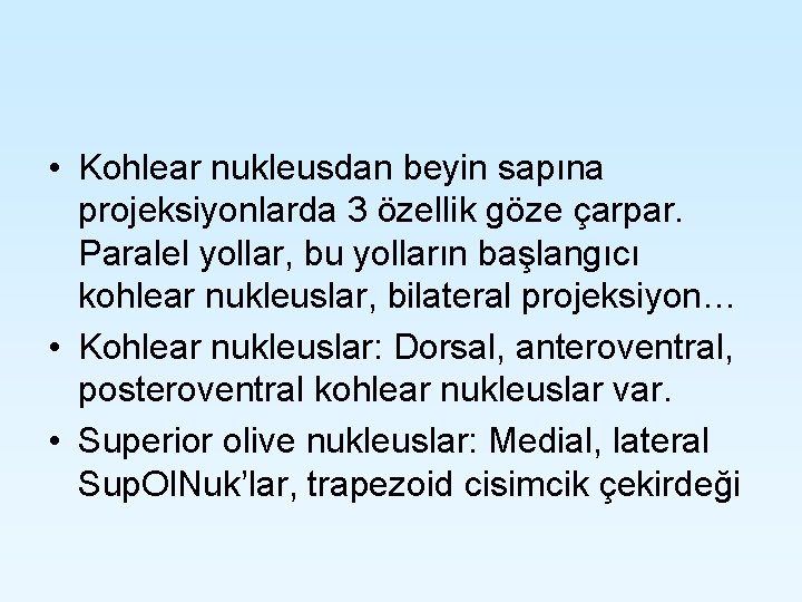  • Kohlear nukleusdan beyin sapına projeksiyonlarda 3 özellik göze çarpar. Paralel yollar, bu