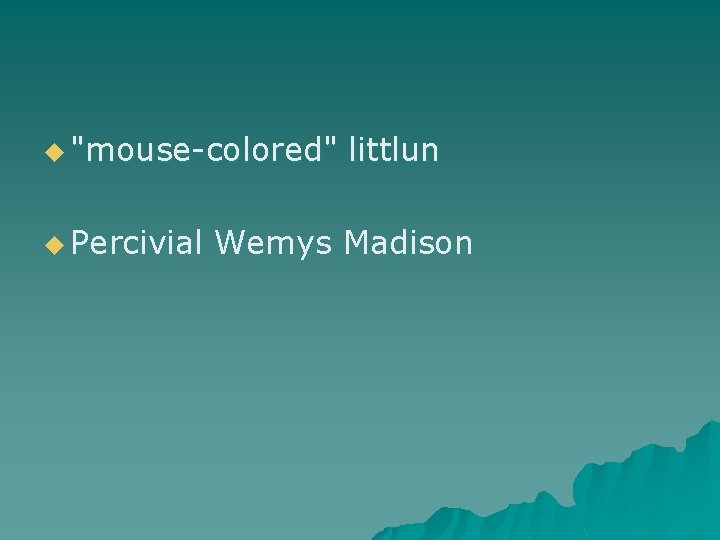 u "mouse-colored" u Percivial littlun Wemys Madison 