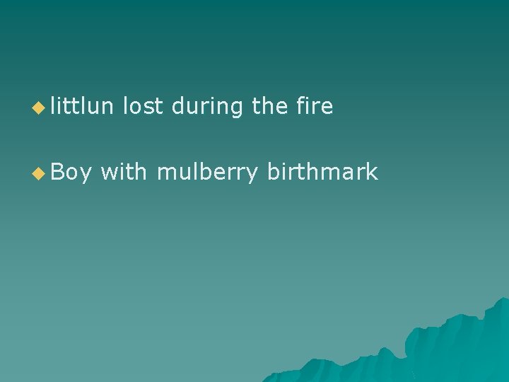u littlun u Boy lost during the fire with mulberry birthmark 