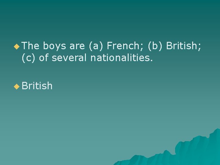 u The boys are (a) French; (b) British; (c) of several nationalities. u British