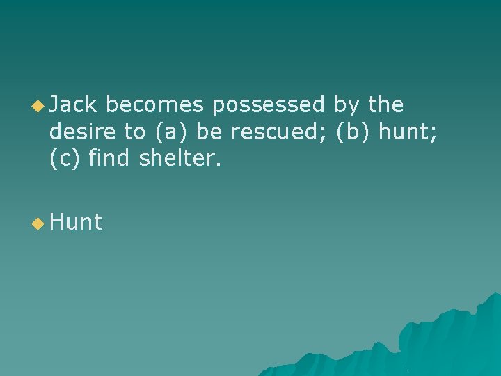 u Jack becomes possessed by the desire to (a) be rescued; (b) hunt; (c)