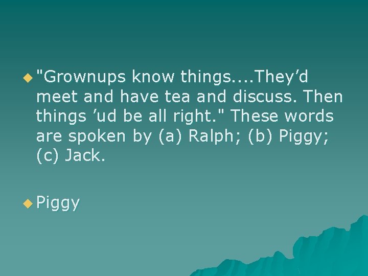 u "Grownups know things. . They’d meet and have tea and discuss. Then things