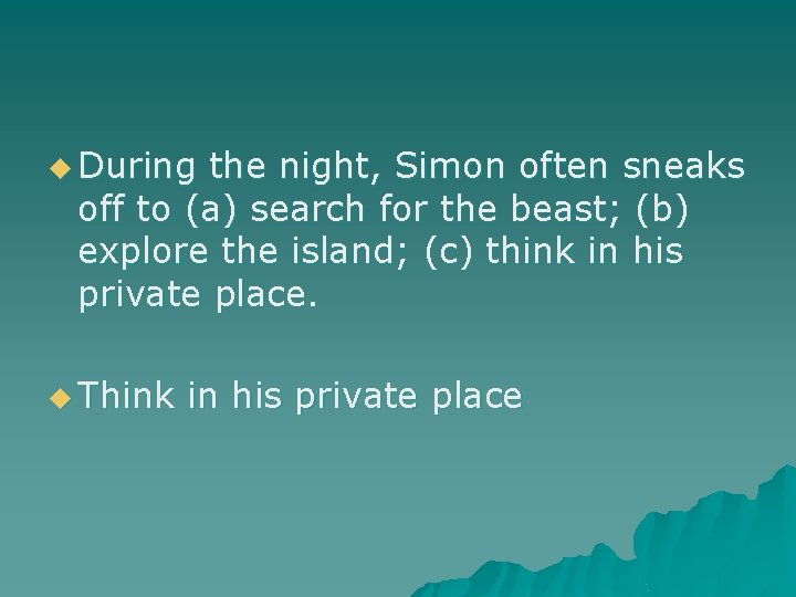 u During the night, Simon often sneaks off to (a) search for the beast;