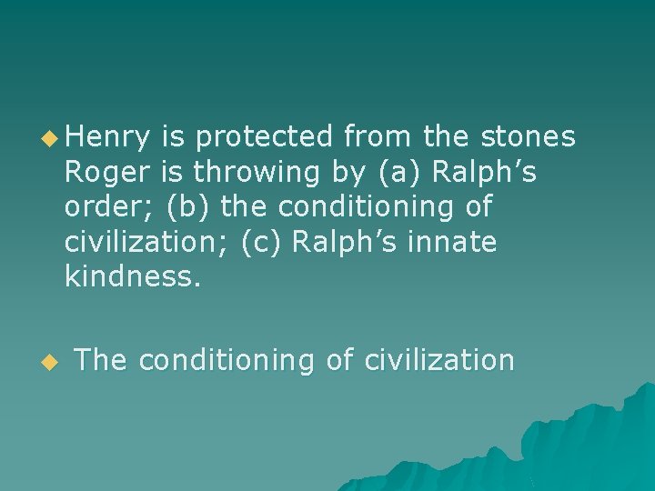 u Henry is protected from the stones Roger is throwing by (a) Ralph’s order;