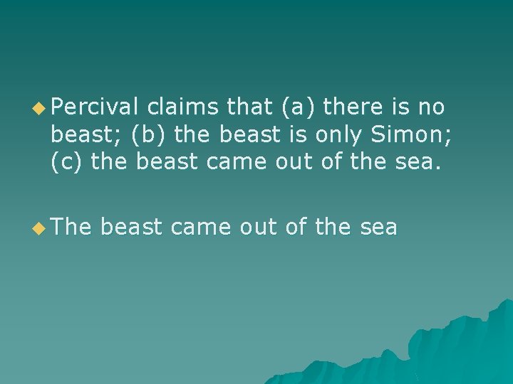 u Percival claims that (a) there is no beast; (b) the beast is only