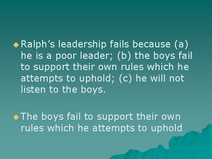 u Ralph’s leadership fails because (a) he is a poor leader; (b) the boys