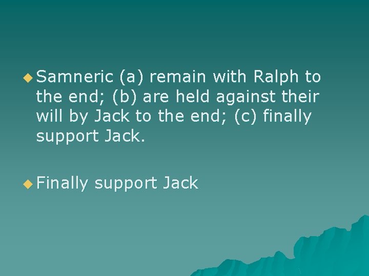 u Samneric (a) remain with Ralph to the end; (b) are held against their