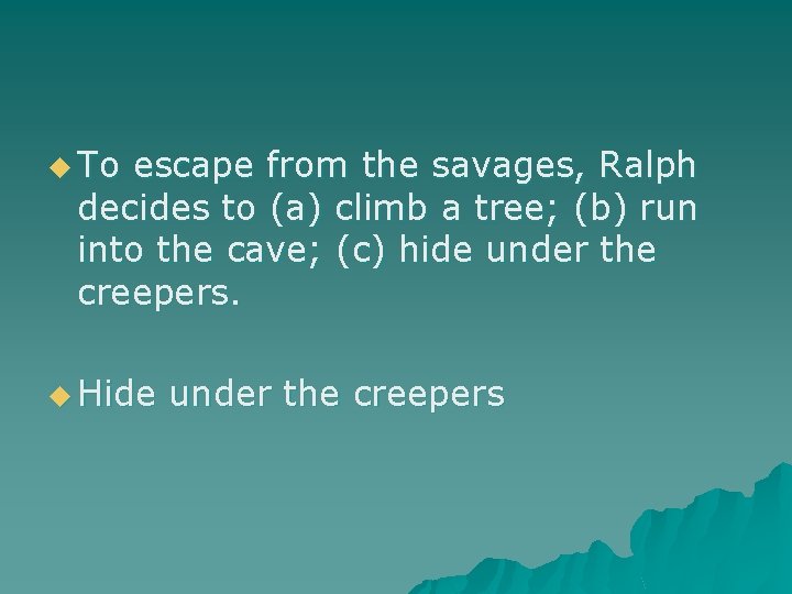 u To escape from the savages, Ralph decides to (a) climb a tree; (b)