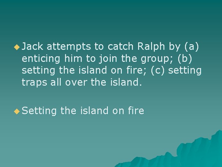 u Jack attempts to catch Ralph by (a) enticing him to join the group;