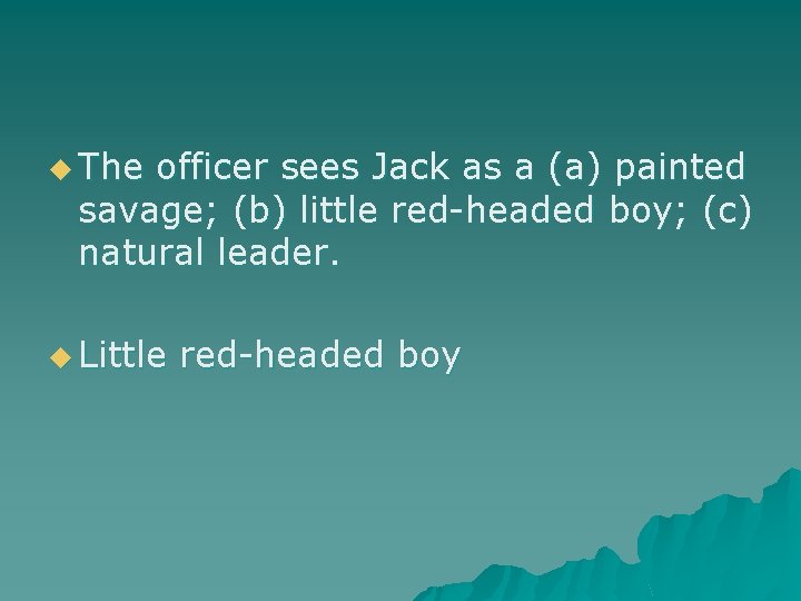 u The officer sees Jack as a (a) painted savage; (b) little red-headed boy;