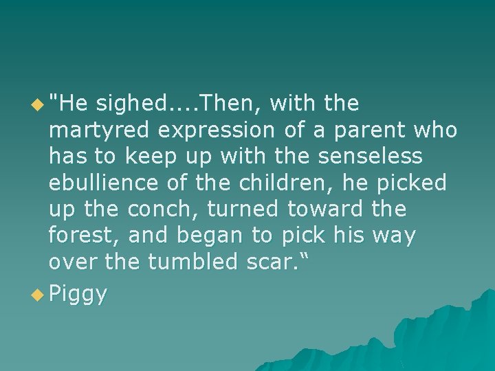 u "He sighed. . Then, with the martyred expression of a parent who has
