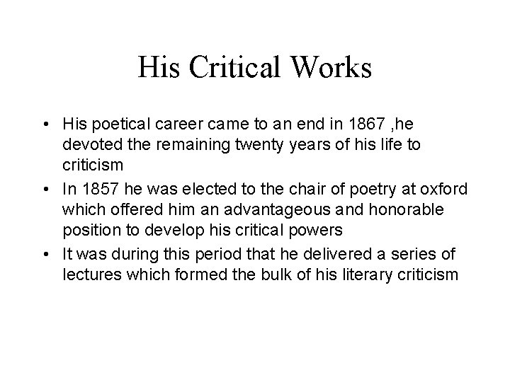 His Critical Works • His poetical career came to an end in 1867 ,