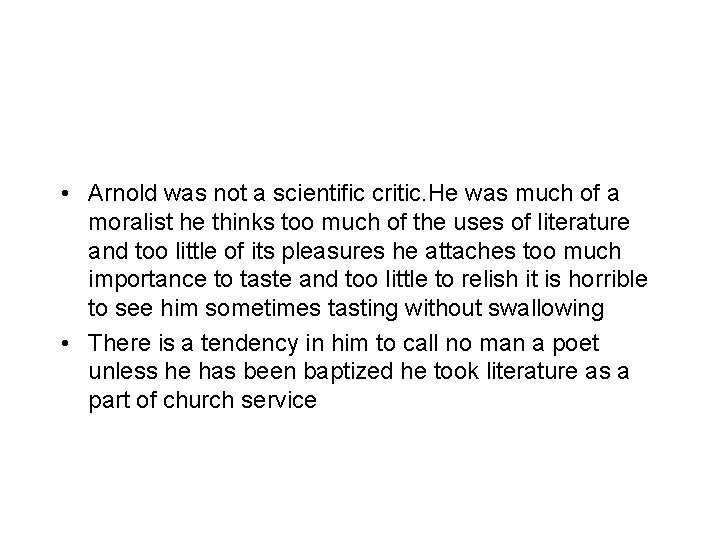  • Arnold was not a scientific critic. He was much of a moralist