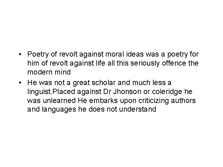  • Poetry of revolt against moral ideas was a poetry for him of