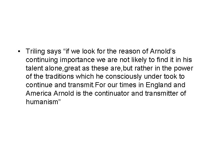  • Triling says “if we look for the reason of Arnold’s continuing importance