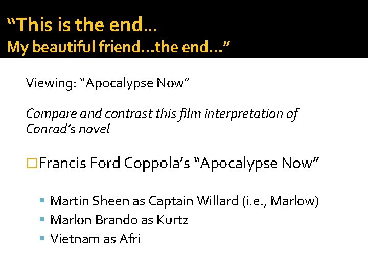 “This is the end… My beautiful friend…the end…” Viewing: “Apocalypse Now” Compare and contrast