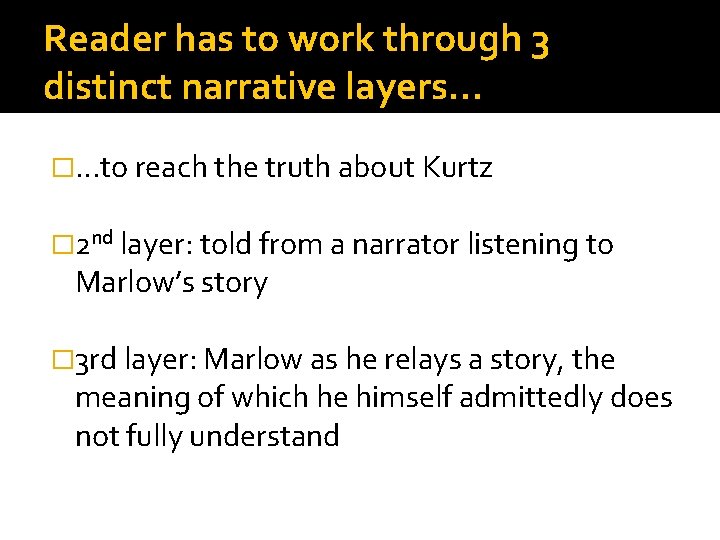 Reader has to work through 3 distinct narrative layers… �…to reach the truth about