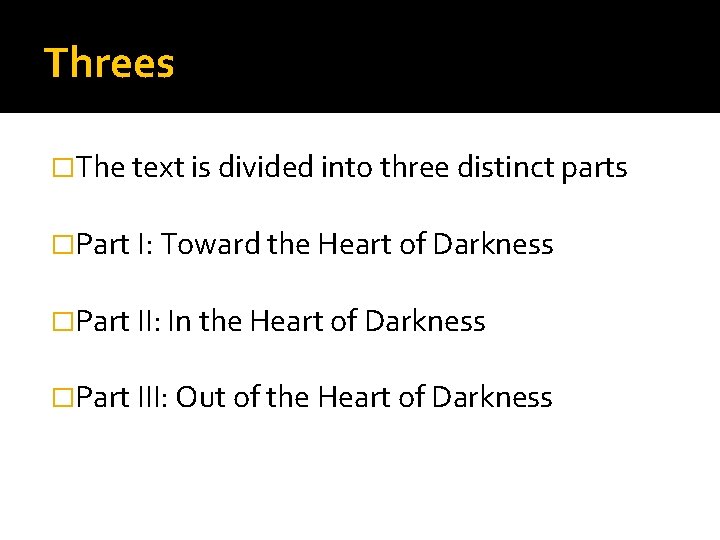 Threes �The text is divided into three distinct parts �Part I: Toward the Heart