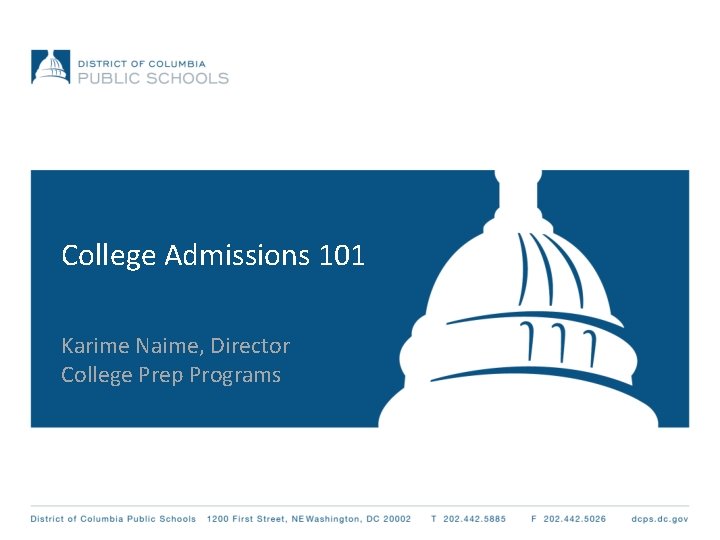 College Admissions 101 Karime Naime, Director College Prep Programs 