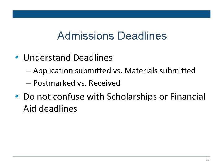 Admissions Deadlines • Understand Deadlines – Application submitted vs. Materials submitted – Postmarked vs.