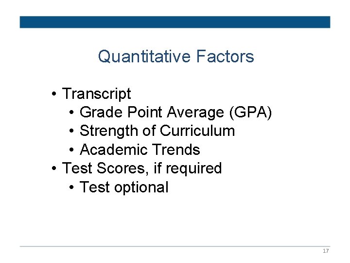 Quantitative Factors • Transcript • Grade Point Average (GPA) • Strength of Curriculum •