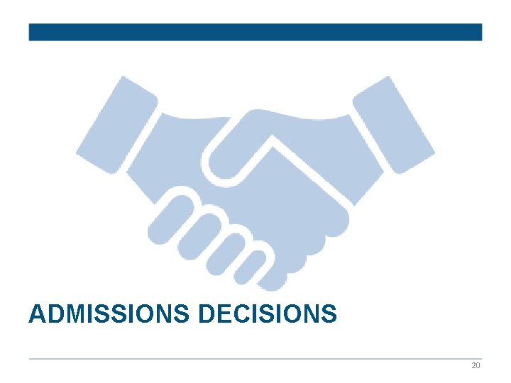 ADMISSIONS DECISIONS 20 ADMISSIONS DECISIONS 20