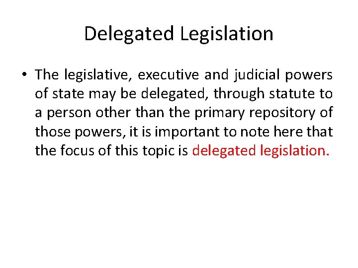 Delegated Legislation • The legislative, executive and judicial powers of state may be delegated,