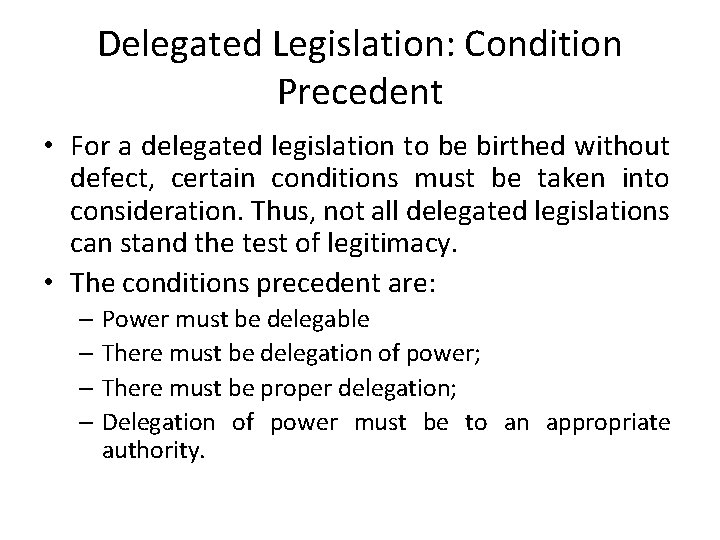 Delegated Legislation: Condition Precedent • For a delegated legislation to be birthed without defect,