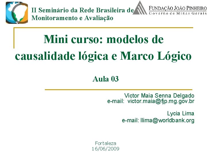 II Seminário da Rede Brasileira de Monitoramento e Avaliação Mini curso: modelos de causalidade