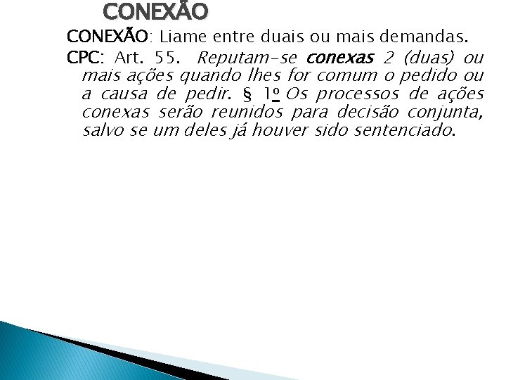 CONEXÃO: Liame entre duais ou mais demandas. CPC: Art. 55. Reputam-se conexas 2 (duas)