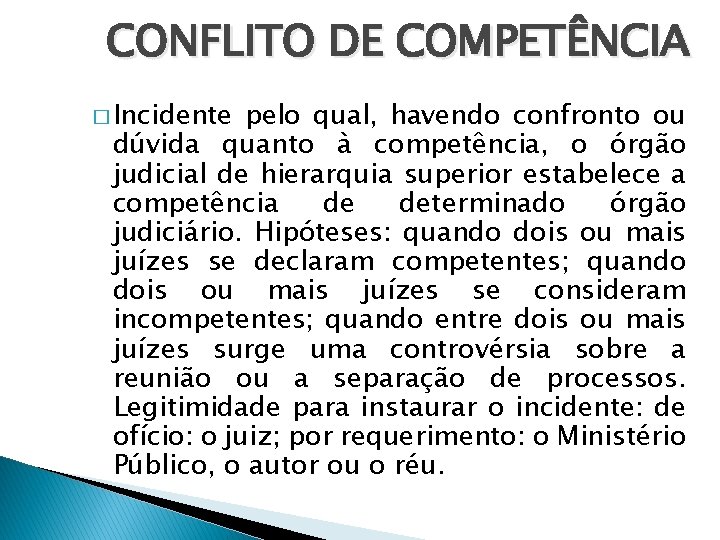 CONFLITO DE COMPETÊNCIA � Incidente pelo qual, havendo confronto ou dúvida quanto à competência,