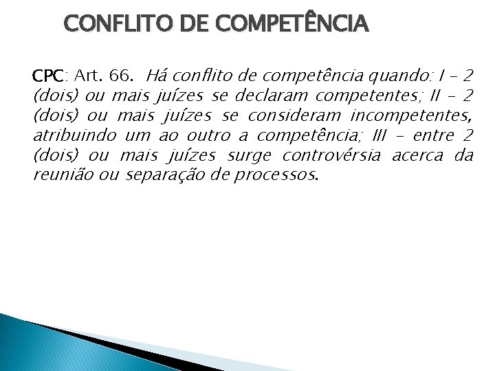 CONFLITO DE COMPETÊNCIA CPC: Art. 66. Há conflito de competência quando: I - 2