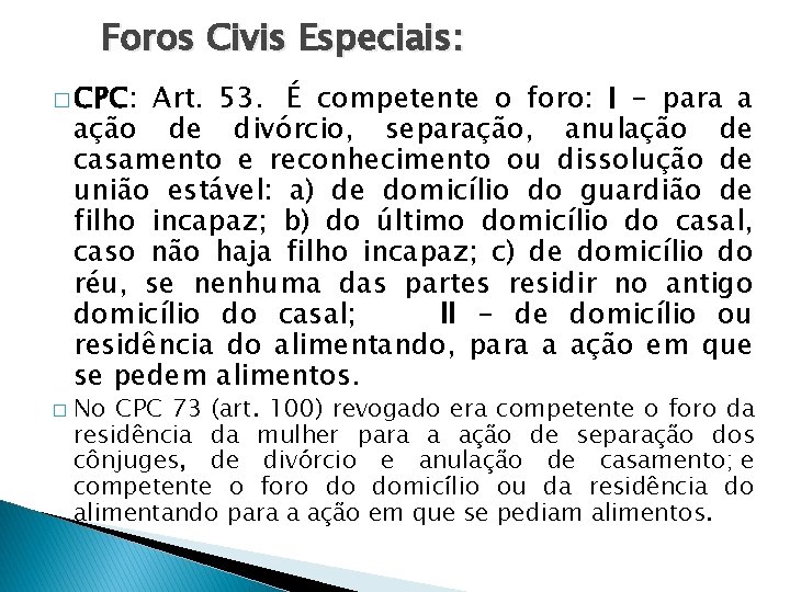 Foros Civis Especiais: � CPC: Art. 53. É competente o foro: I - para