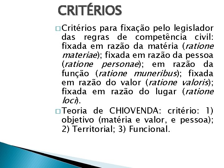 CRITÉRIOS � Critérios para fixação pelo legislador das regras de competência civil: fixada em