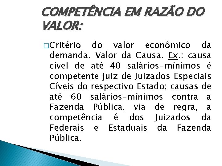 COMPETÊNCIA EM RAZÃO DO VALOR: � Critério do valor econômico da demanda. Valor da