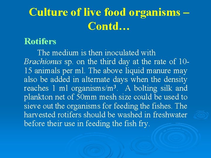 Culture of live food organisms – Contd… Rotifers The medium is then inoculated with