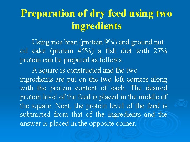 Preparation of dry feed using two ingredients Using rice bran (protein 9%) and ground