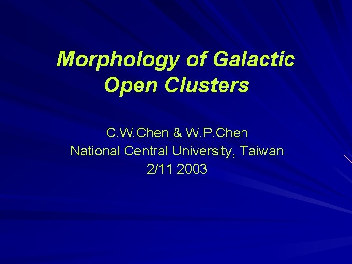 Morphology of Galactic Open Clusters C. W. Chen & W. P. Chen National Central
