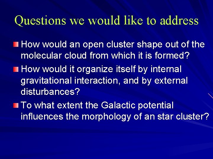 Questions we would like to address How would an open cluster shape out of