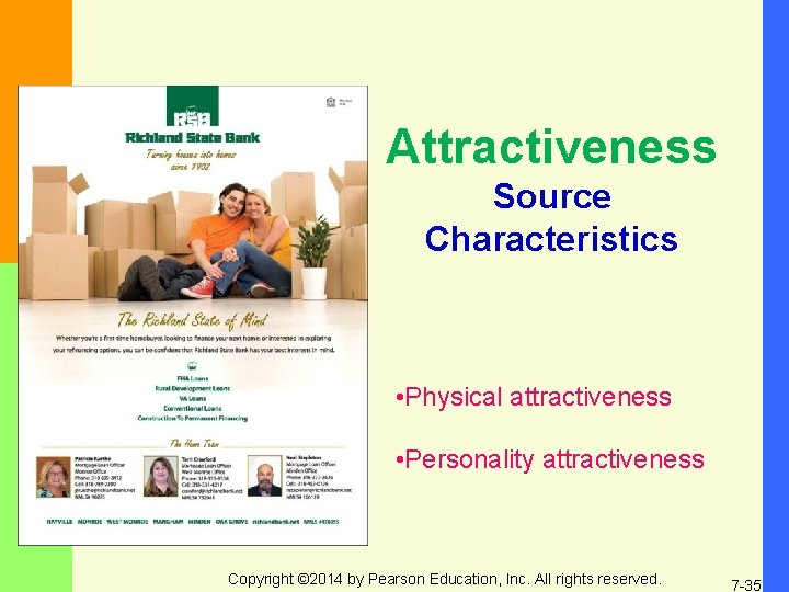 Attractiveness Source Characteristics • Physical attractiveness • Personality attractiveness Copyright © 2014 by Pearson