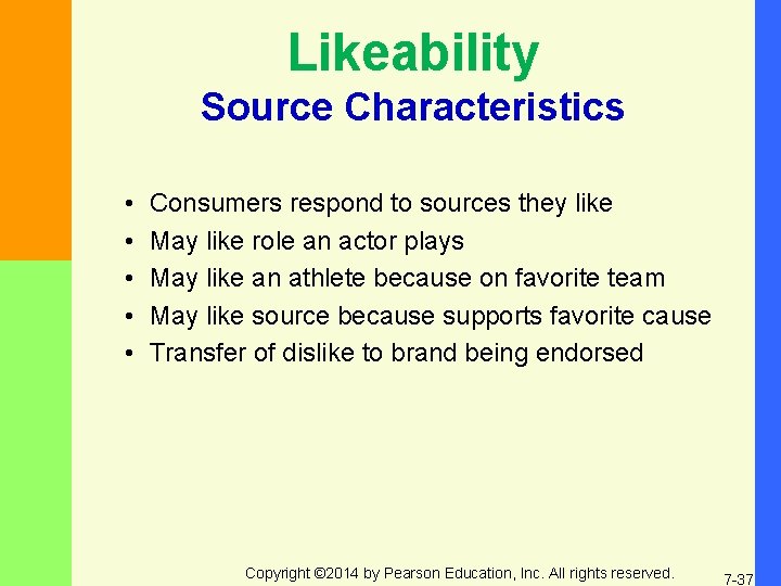 Likeability Source Characteristics • • • Consumers respond to sources they like May like