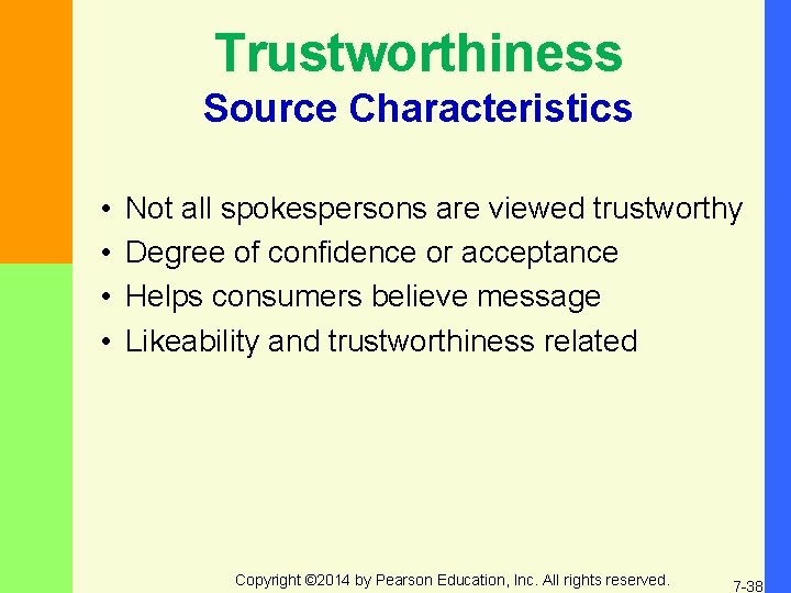 Trustworthiness Source Characteristics • • Not all spokespersons are viewed trustworthy Degree of confidence