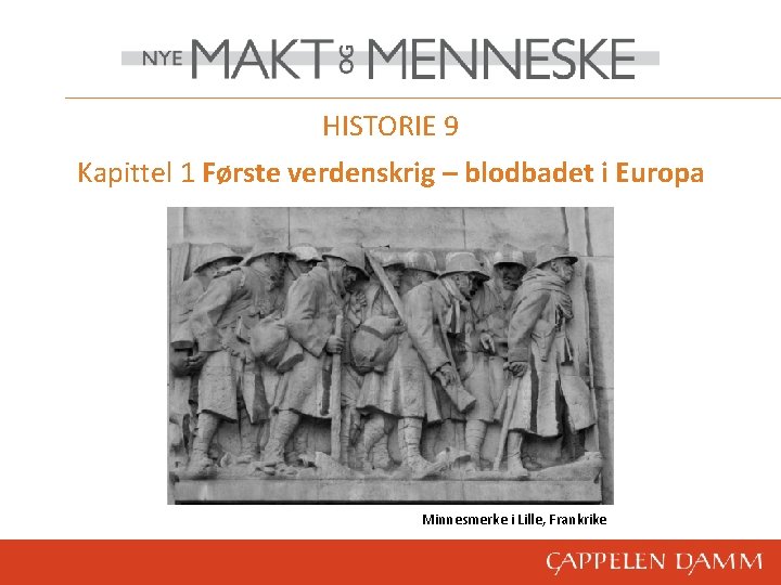 HISTORIE 9 Kapittel 1 Første verdenskrig – blodbadet i Europa Minnesmerke i Lille, Frankrike